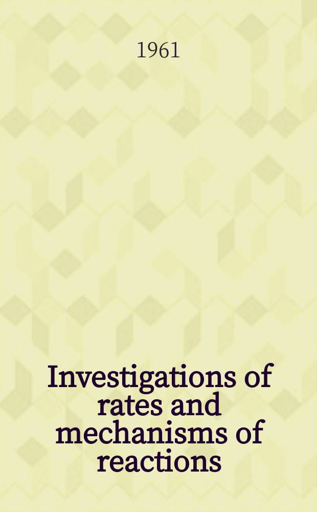 Investigations of rates and mechanisms of reactions
