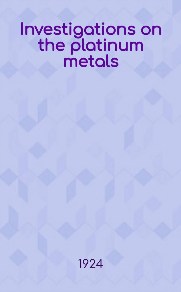 Investigations on the platinum metals