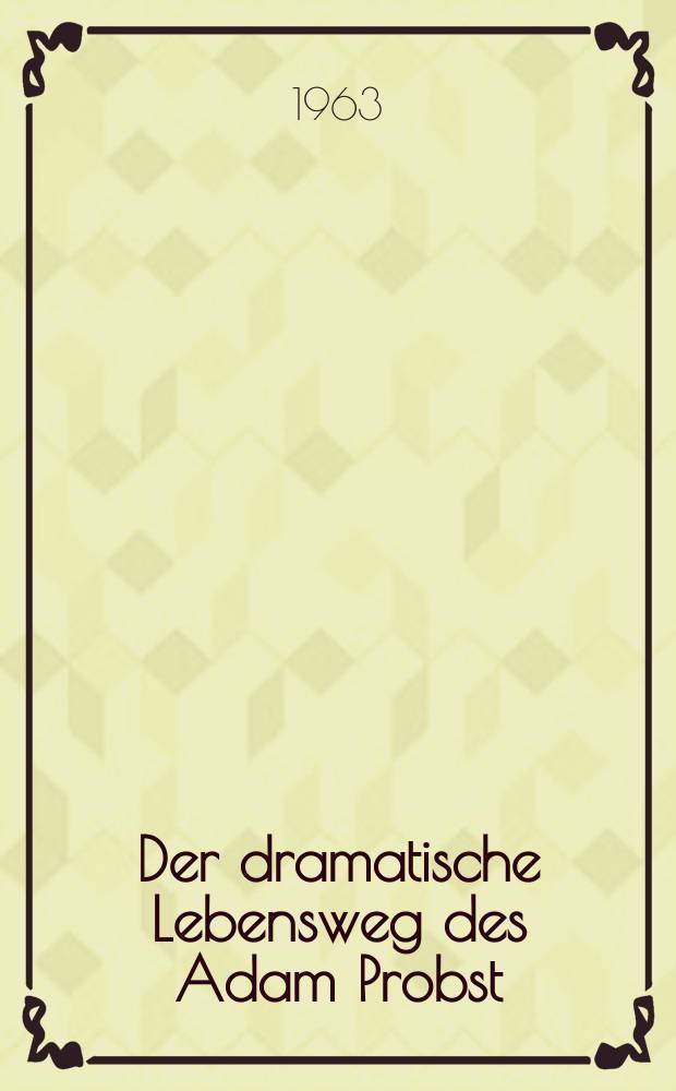 Der dramatische Lebensweg des Adam Probst