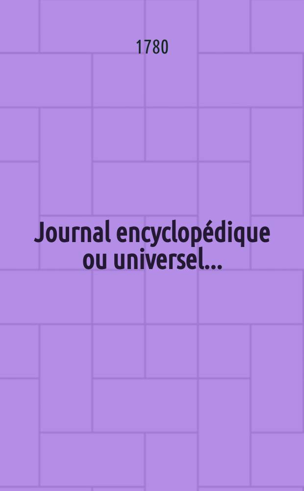 Journal encyclopédique ou universel ...
