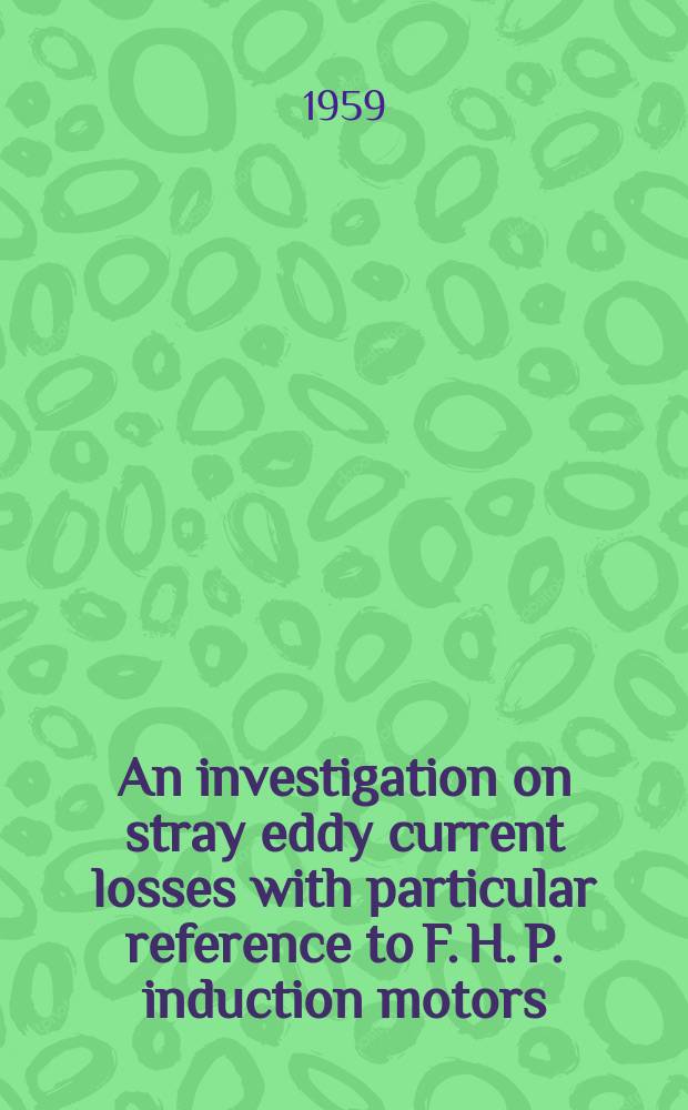 An investigation on stray eddy current losses with particular reference to F. H. P. induction motors