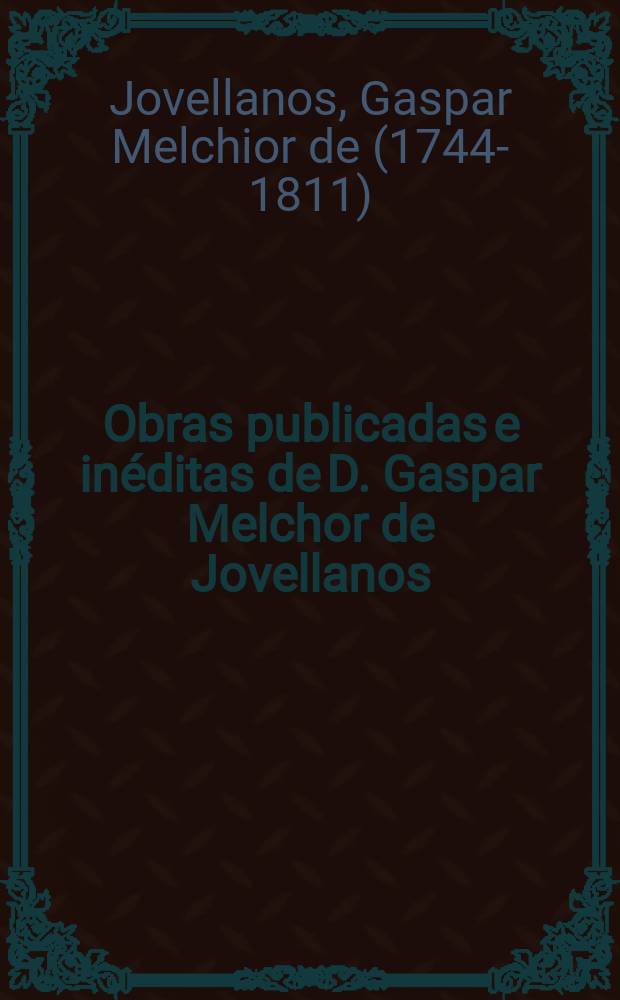 Obras publicadas e inéditas de D. Gaspar Melchor de Jovellanos