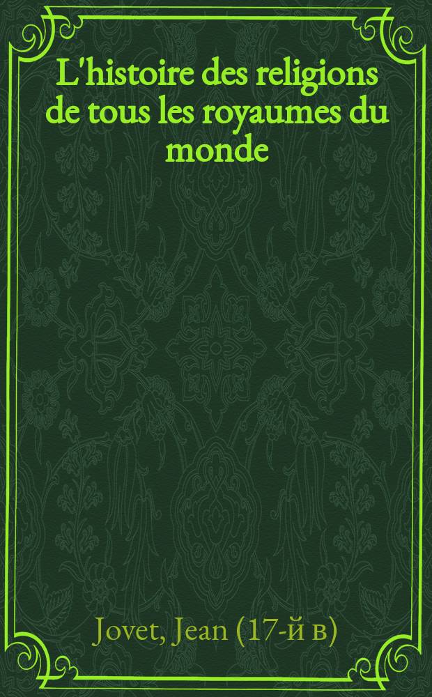 L'histoire des religions de tous les royaumes du monde : Revue, corrigée, augmentée & mise dans un meilleur ordre