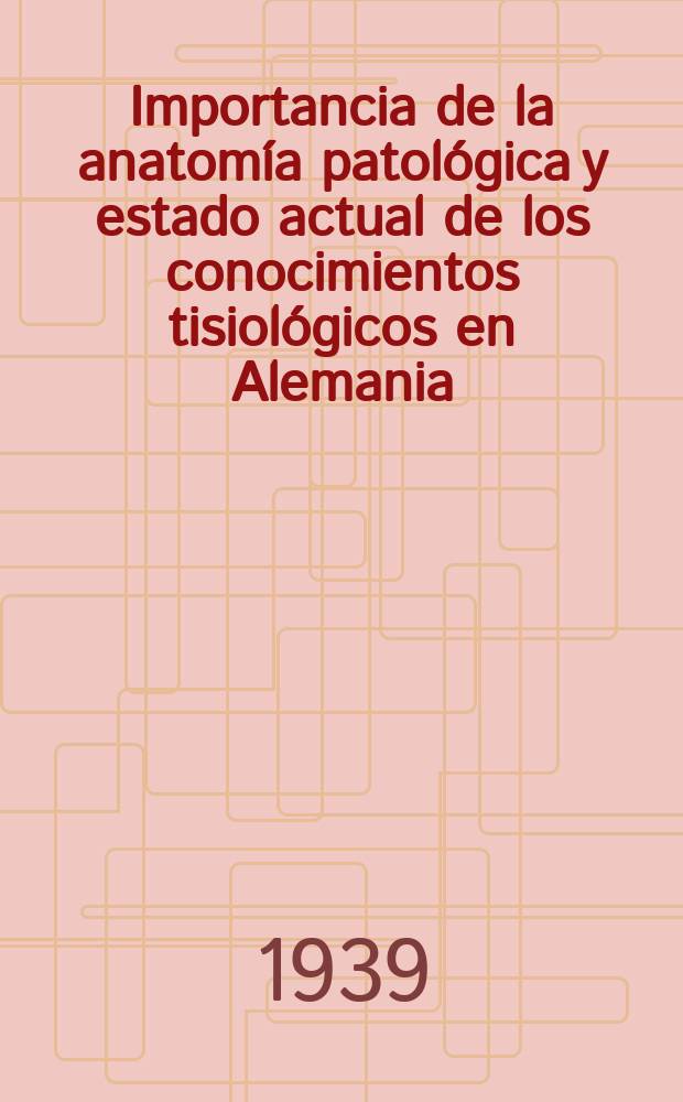 Importancia de la anatomía patológica y estado actual de los conocimientos tisiológicos en Alemania
