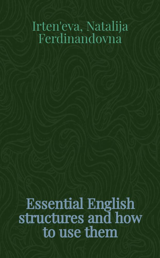 Essential English structures and how to use them : For the first year students of teachers' training inst