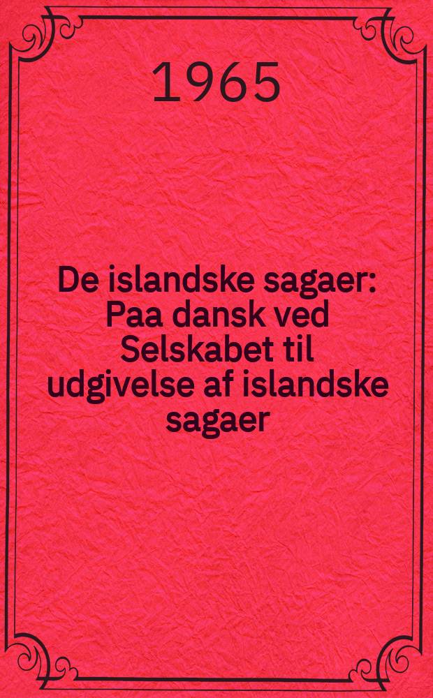 De islandske sagaer : Paa dansk ved Selskabet til udgivelse af islandske sagaer
