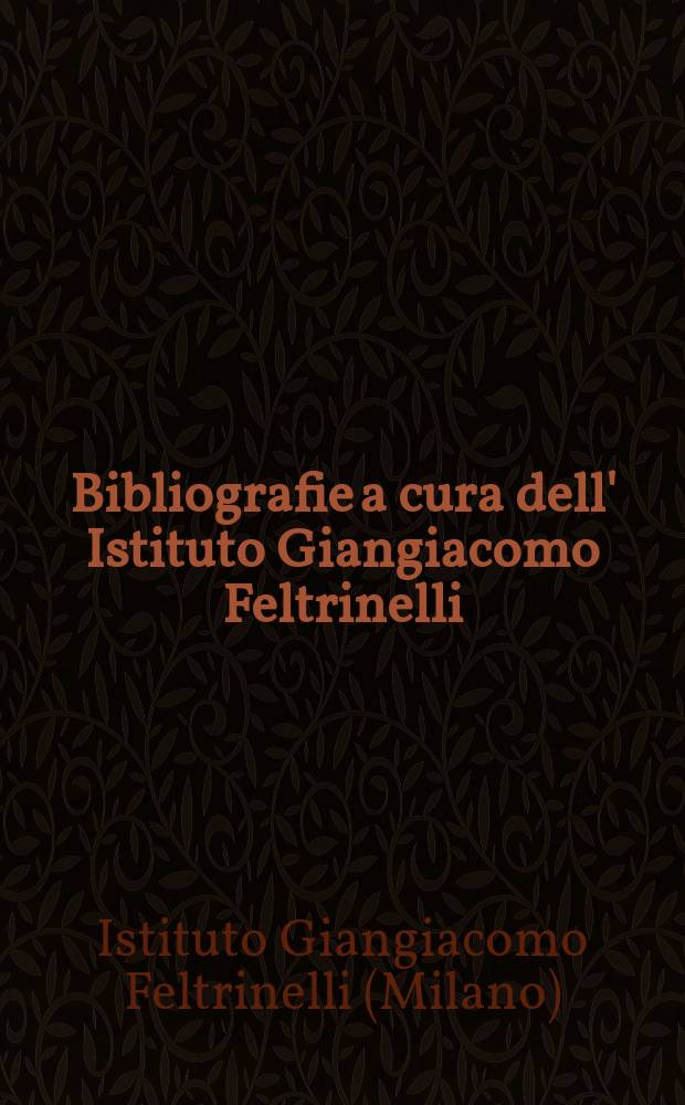 [Bibliografie a cura dell' Istituto Giangiacomo Feltrinelli]