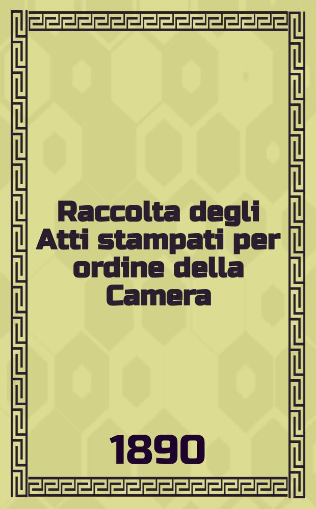 Raccolta degli Atti stampati per ordine della Camera
