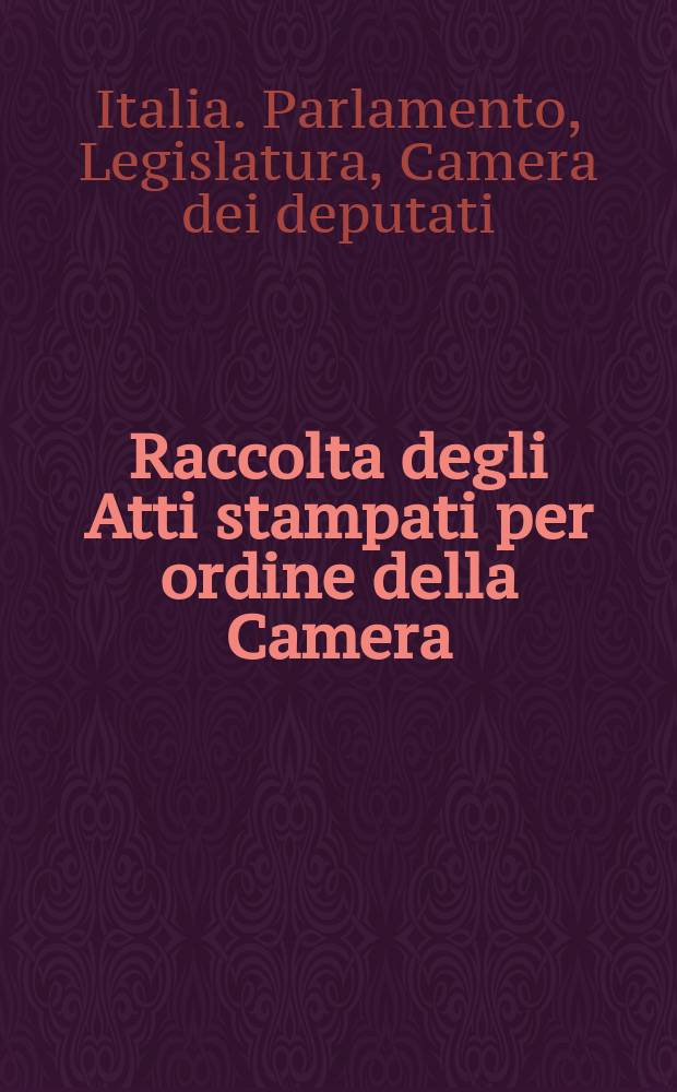 Raccolta degli Atti stampati per ordine della Camera : Documenti