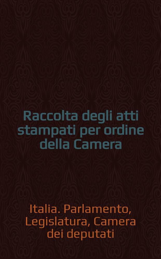 Raccolta degli atti stampati per ordine della Camera : Documenti