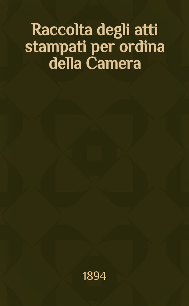 Raccolta degli atti stampati per ordina della Camera