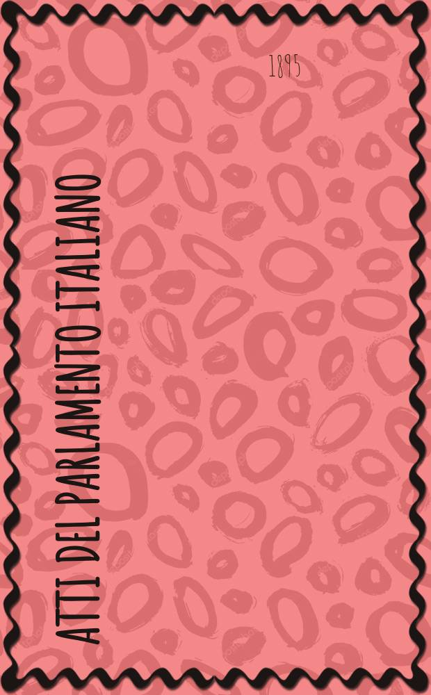 Atti del Parlamento italiano : Camera dei deputati. Sessione 1895-1897 (1-a della XIX legislatura) : Discussioni