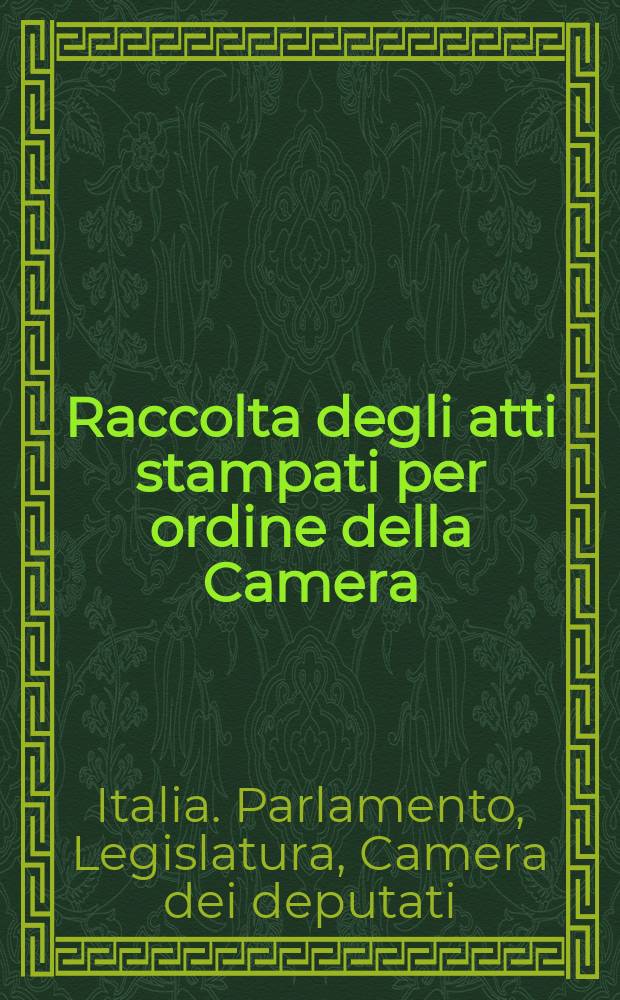 Raccolta degli atti stampati per ordine della Camera