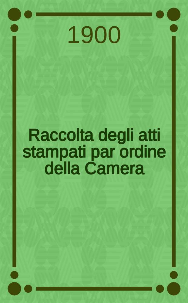 Raccolta degli atti stampati par ordine della Camera