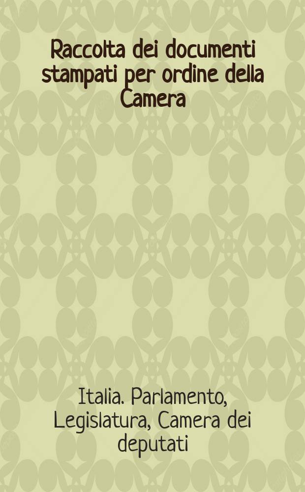 Raccolta dei documenti stampati per ordine della Camera