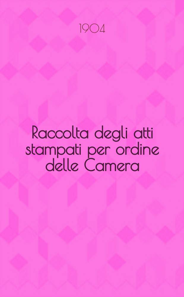 Raccolta degli atti stampati per ordine delle Camera : (Documenti)