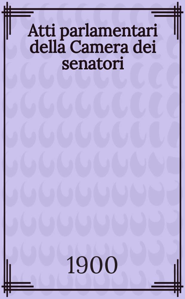 Atti parlamentari della Camera dei senatori : Legislatura XXI-a, 1-a Sessione 1900-1902 : Discussioni