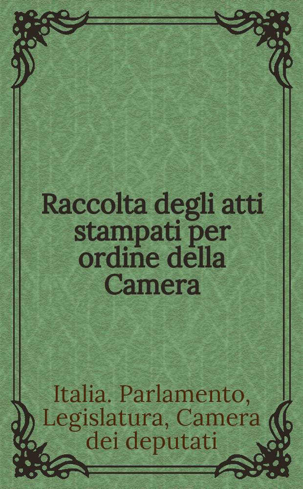 Raccolta degli atti stampati per ordine della Camera : Documenti