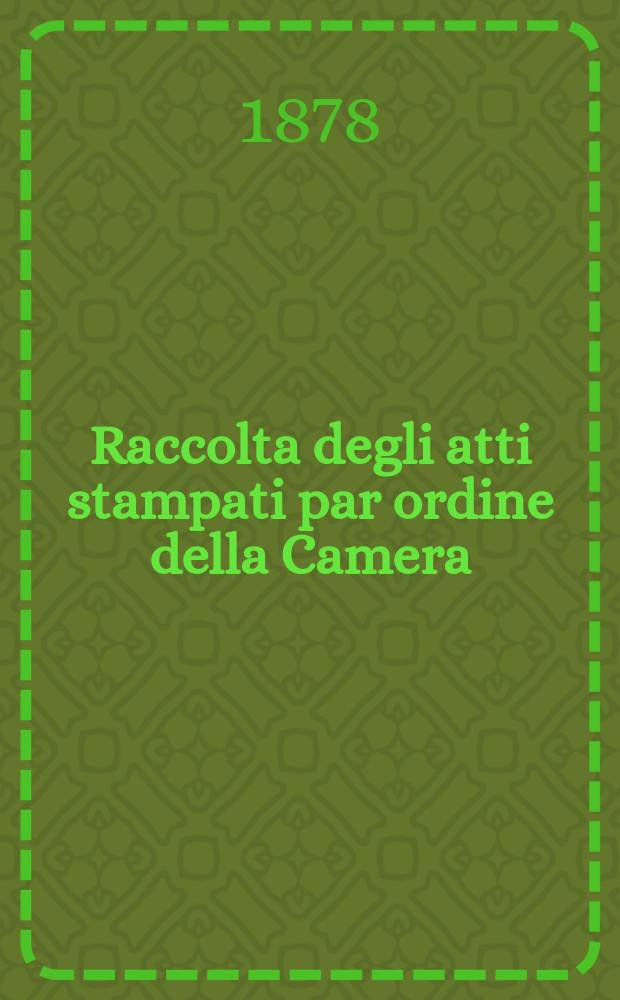 Raccolta degli atti stampati par ordine della Camera