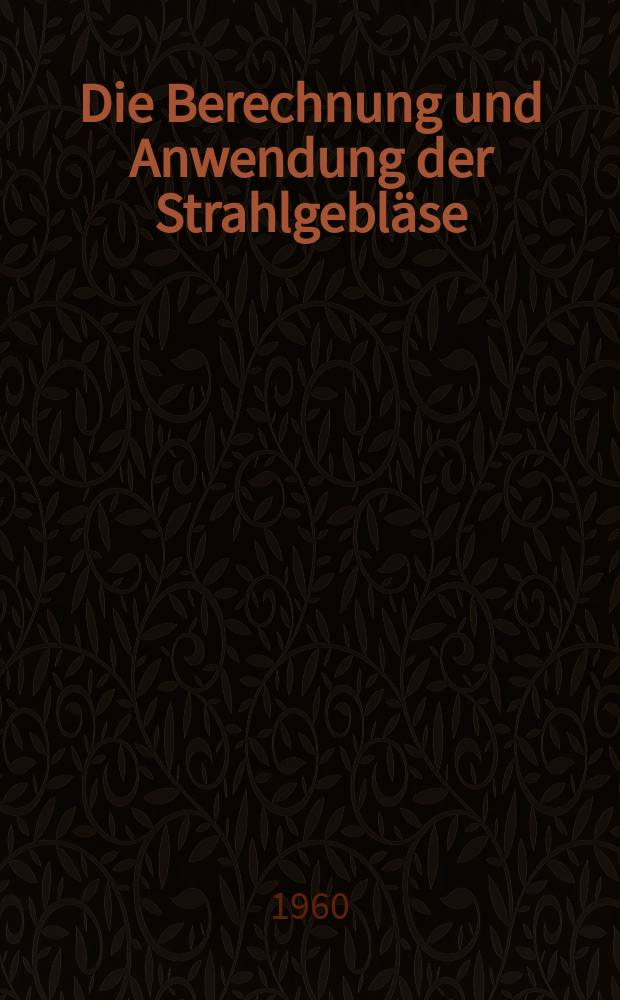 Die Berechnung und Anwendung der Strahlgebläse