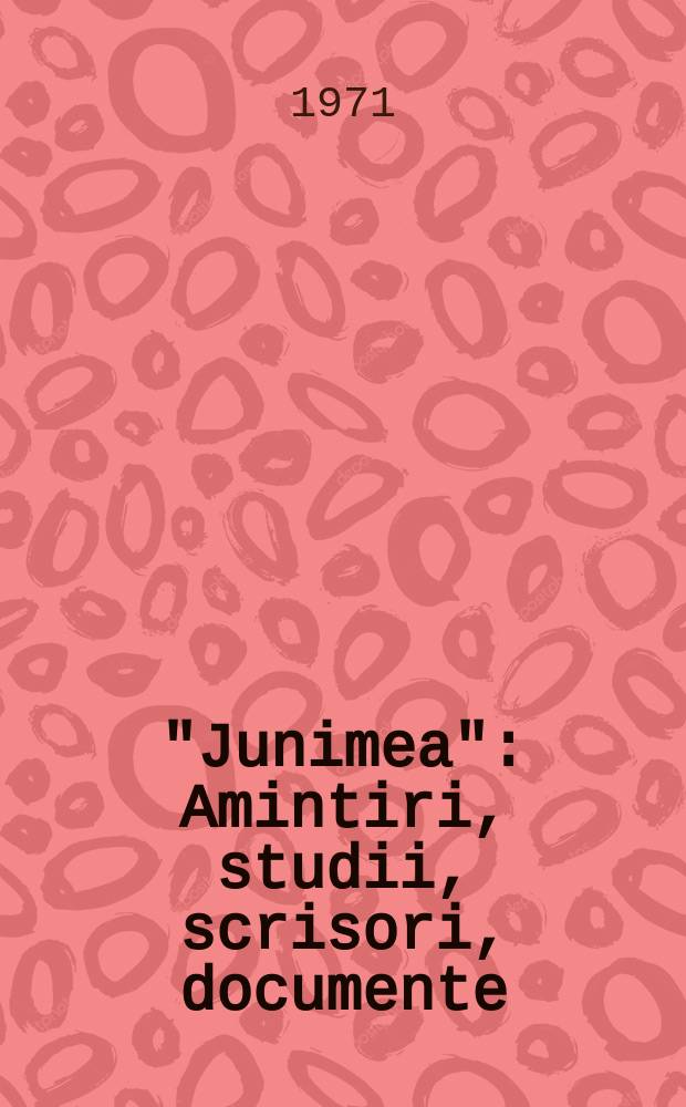 "Junimea" : Amintiri, studii, scrisori, documente