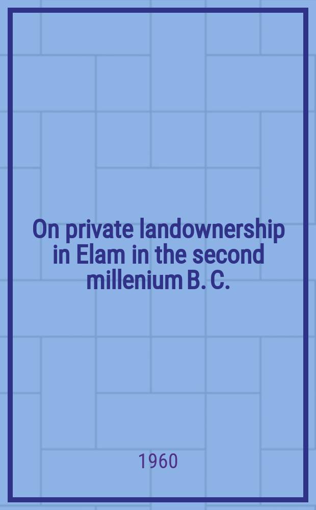 On private landownership in Elam in the second millenium B. C.