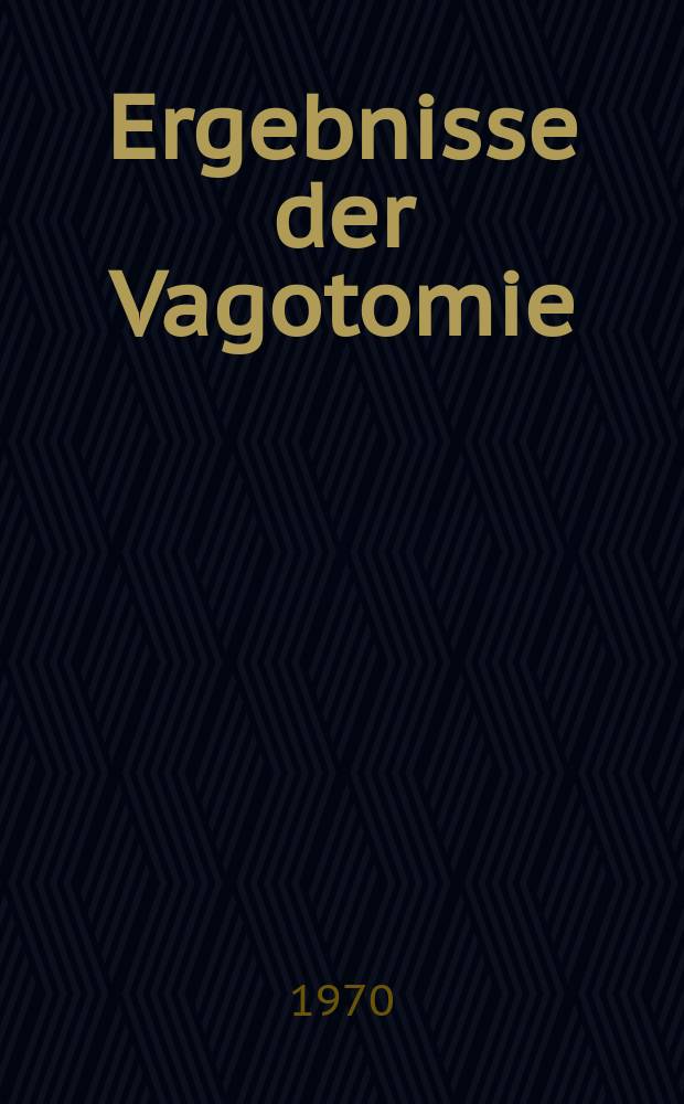 Ergebnisse der Vagotomie : Inaug.-Diss. ... der... Med. Fakultät der ... Univ. Erlangen-Nürnberg