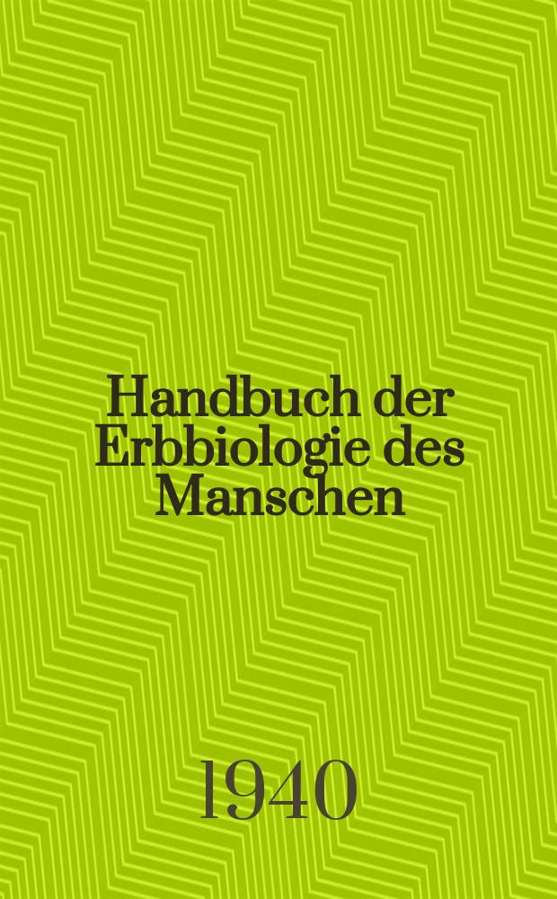 Handbuch der Erbbiologie des Manschen : In Gemeinschaft mit K. H. Bauer, E. Hanhart und J. Lange