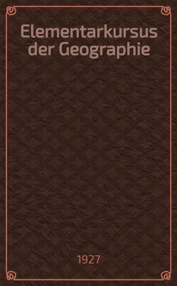 ... Elementarkursus der Geographie