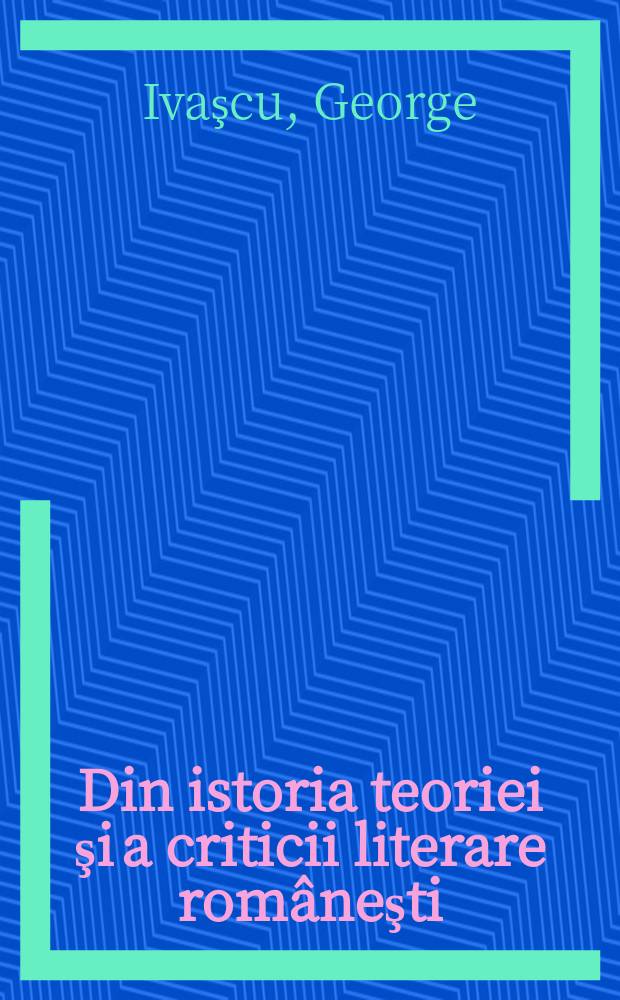 Din istoria teoriei şi a criticii literare româneşti