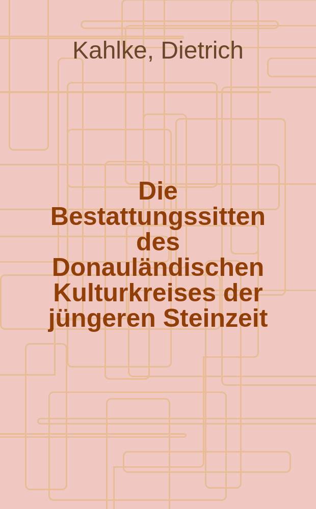 Die Bestattungssitten des Donauländischen Kulturkreises der jüngeren Steinzeit