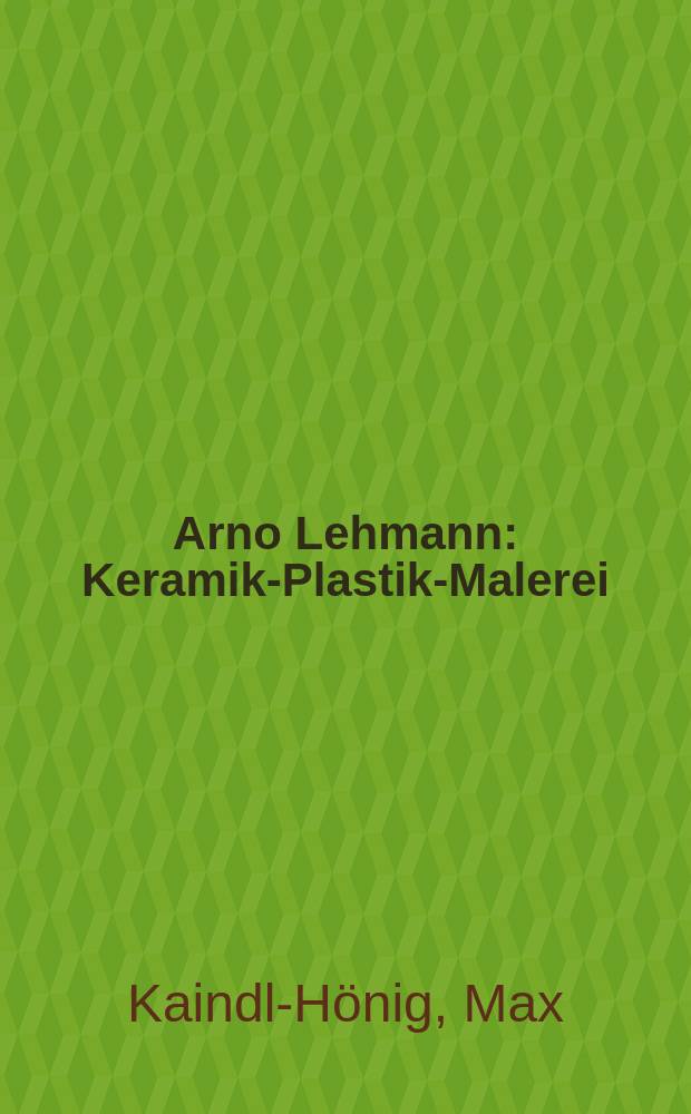 Arno Lehmann: Keramik-Plastik-Malerei : Album