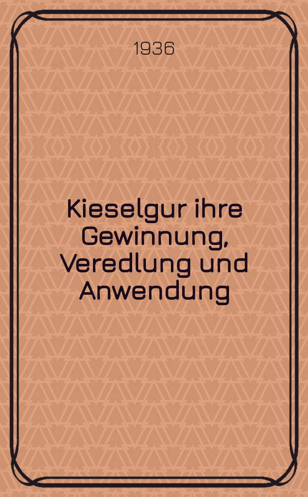Kieselgur ihre Gewinnung, Veredlung und Anwendung