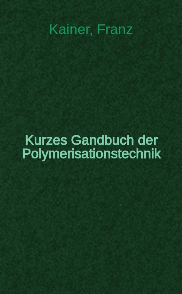 Kurzes Gandbuch der Polymerisationstechnik