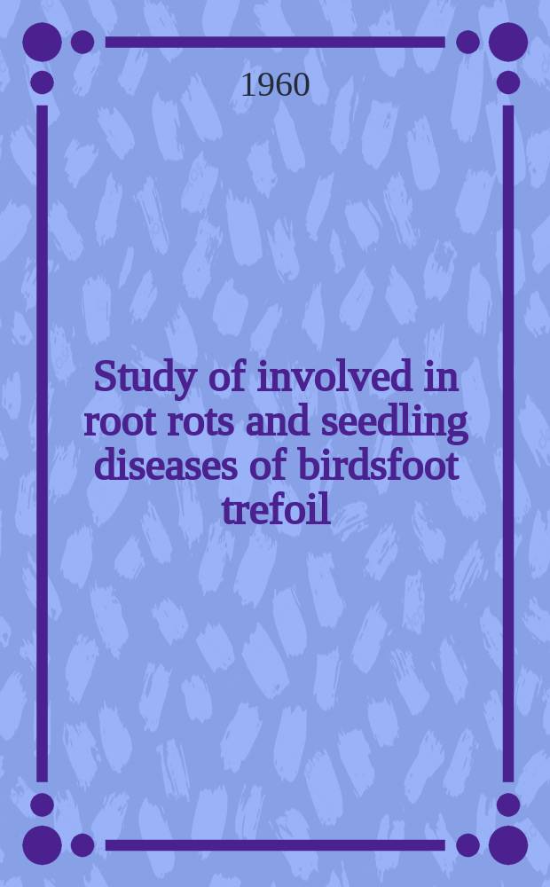 Study of involved in root rots and seedling diseases of birdsfoot trefoil
