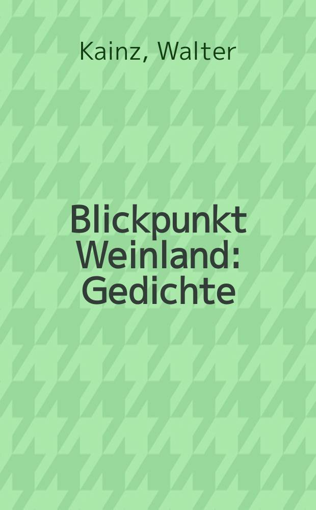 Blickpunkt Weinland : Gedichte