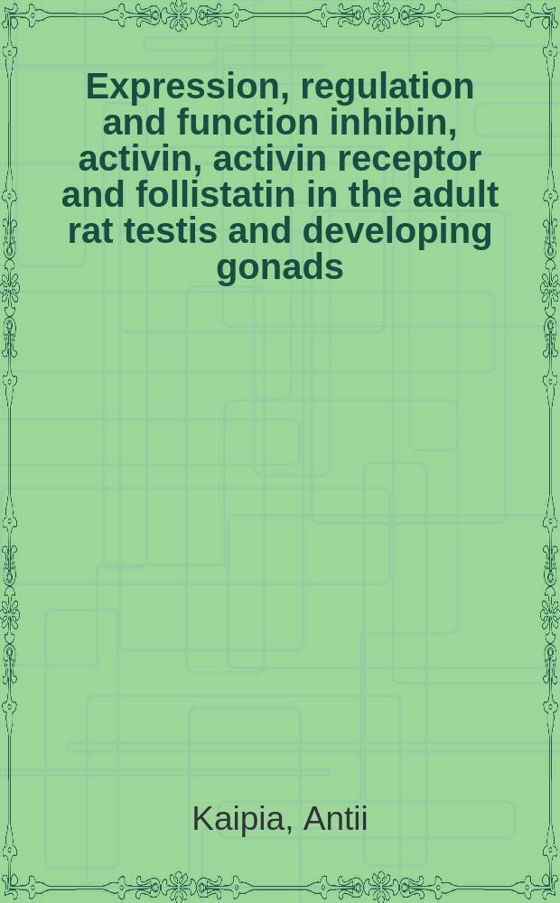 Expression, regulation and function inhibin, activin, activin receptor and follistatin in the adult rat testis and developing gonads : Diss.
