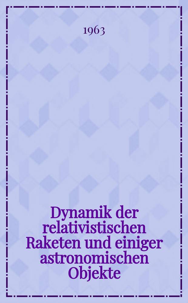 Dynamik der relativistischen Raketen und einiger astronomischen Objekte