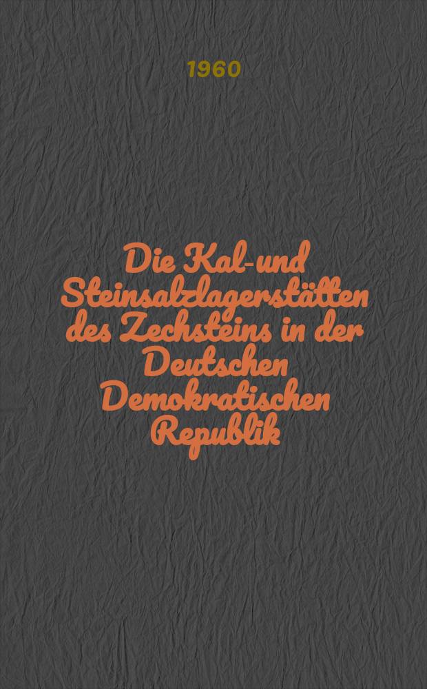 Die Kali- und Steinsalzlagerst&auml;tten des Zechsteins in der Deutschen Demokratischen Republik