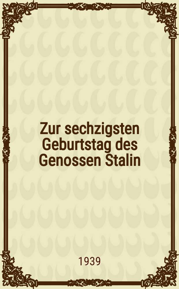Zur sechzigsten Geburtstag des Genossen Stalin