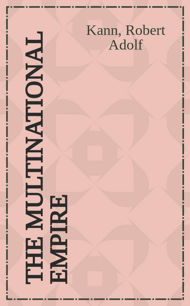 The multinational empire : Nationalism and national reform in the Habsburg Monarchy. 1848-1918