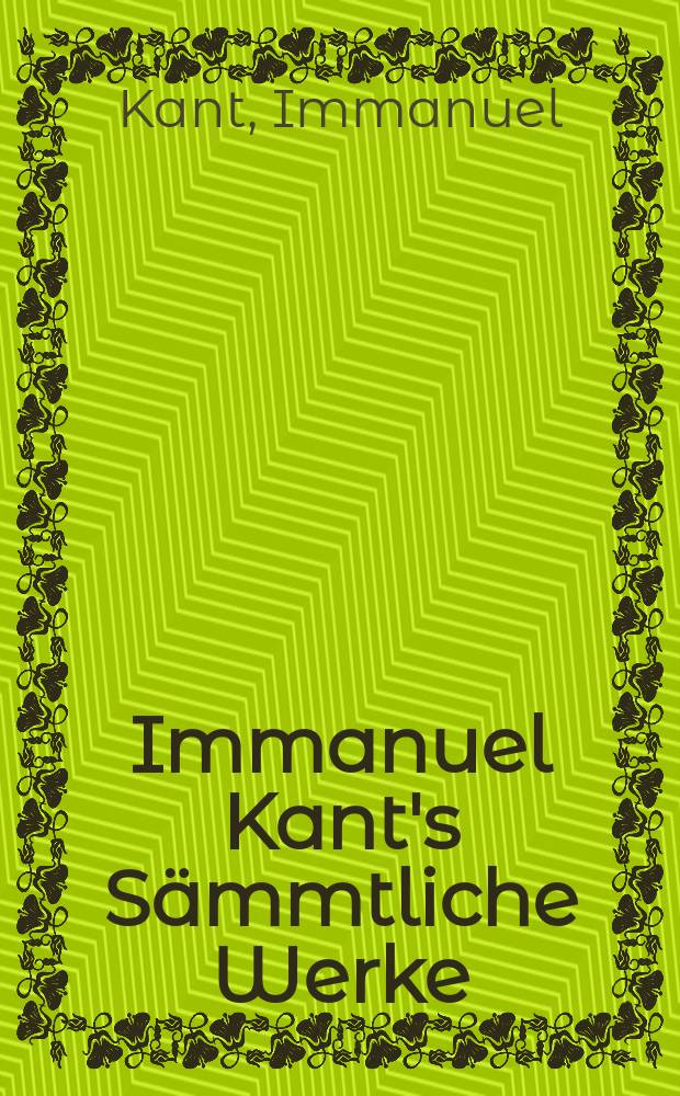 Immanuel Kant's Sämmtliche Werke