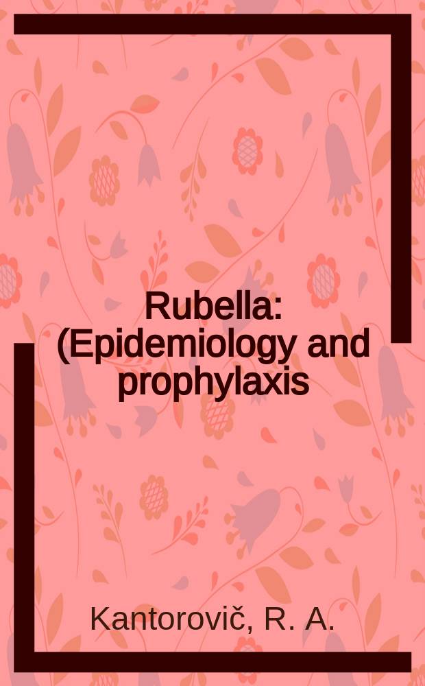 Rubella : (Epidemiology and prophylaxis)