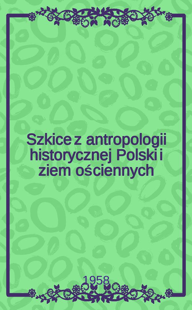 Szkice z antropologii historycznej Polski i ziem ościennych