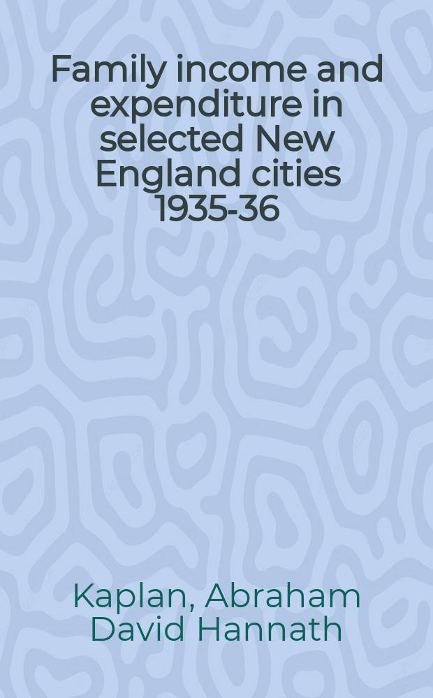 Family income and expenditure in selected New England cities 1935-36