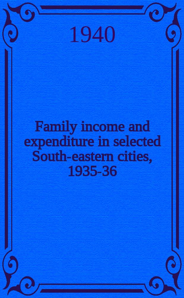 Family income and expenditure in selected South-eastern cities, 1935-36