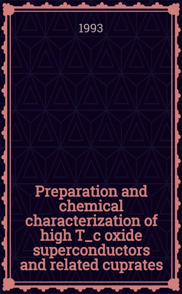 Preparation and chemical characterization of high T_c oxide superconductors and related cuprates : Diss.