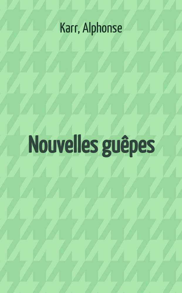 Nouvelles gu&ecirc;pes