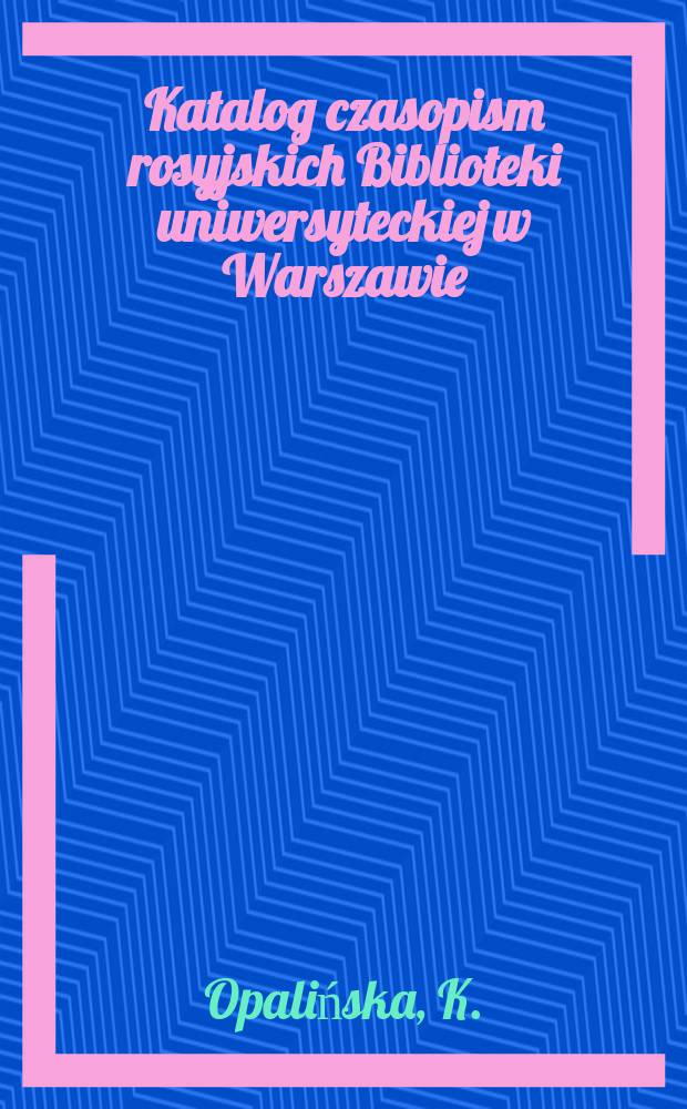 Katalog czasopism rosyjskich Biblioteki uniwersyteckiej w Warszawie