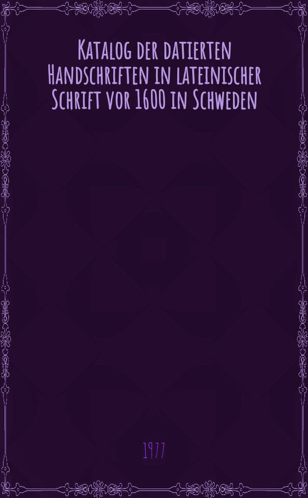 Katalog der datierten Handschriften in lateinischer Schrift vor 1600 in Schweden